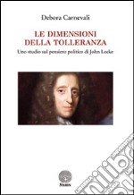 Le dimensioni della tolleranza. Uno studio sul pensiero politico di John Locke libro