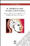 Il problema del Symbol Grounding. Lineamenti di analisi tra filosofia della mente, intelligenza artificiale e neuroscienze libro di Spadaro Salvatore