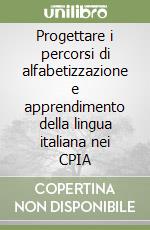 Progettare i percorsi di alfabetizzazione e apprendimento della lingua italiana nei CPIA libro