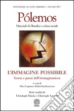 Pólemos. Materiali di filosofia e critica sociale. L'immagine possibile. Teoria e prassi dell'immaginazione