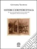 Editori e scrittori d'Italia. Per una storia editoriale dei classici italiani dal Risorgimento all'età contemporanea libro