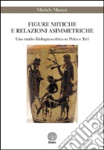 Figure mitiche e relazioni asimmetriche. Uno studio filologico-critico su Peleo e Teti libro