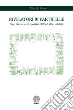 Rivelatori di particelle. Uno studio su dispositivi FET ad alta mobilità libro