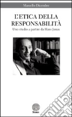 L'etica della responsabilità. Uno studio a partire da Hans Jonas libro