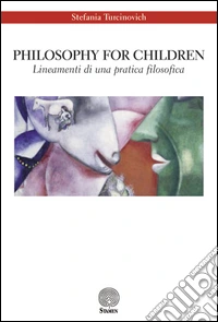 Philosophy for children. Lineamenti di una pratica filosofica libro
