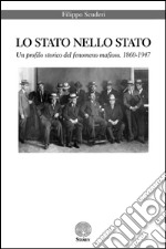 Lo Stato nello Stato. Un profilo storico del fenomeno mafioso. (1860-1947) libro