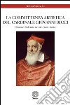 La committenza artistica del cardinale Giovanni Ricci. Lineamenti di una ricostruzione storica. Ediz. illustrata libro