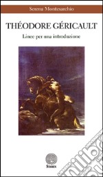 Théodore Géricault. Linee per una introduzione libro