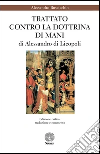«Trattato contro la dottrina di Mani» di Alessandro di Licopoli libro