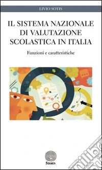 Il sistema nazionale di valutazione scolastica in Italia. Funzioni e caratteristiche libro