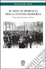 Il mito di Spartaco nella cultura moderna. Una ricostruzione storica libro