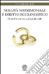 Nullità matrimoniale e diritto ecclesiastico. Un profilo teorico e giurisprudenziale libro di Palmieri Anna Rita