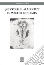 «Jetztzeit» e «Allegorie» in Walter Benjamin libro