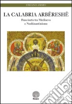 La Calabria arbëreshë. Frascineto tra medioevo e neobizantinismo libro