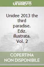Unidee 2013 the third paradise. Ediz. illustrata. Vol. 2 libro