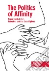 The politics of affinity. Experiments in art, education and the social sphere. Ediz. italiana e inglese libro di Franceschini S. (cur.)