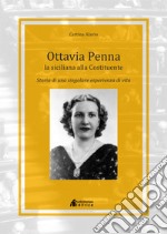 Ottavia penna la siciliana alla costituente. Storia di una singolare esperienza di vita