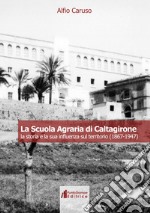 La Scuola Agraria di Caltagirone. La storia e la sua influenza sul territorio (1867-1947) libro