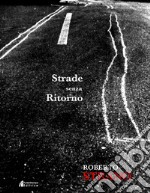 Strade senza ritorno. Catalogo della mostra (Palermo, 9 febbraio-10 marzo 2019). Ediz. illustrata libro