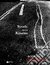 Strade senza ritorno. Catalogo della mostra (Palermo, 9 febbraio-10 marzo 2019). Ediz. illustrata libro