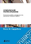 Comunicare partecipazione. Comunicazione pubblica e partecipazione civica come leve per il cambiamento della Pa libro