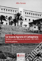 La Scuola Agraria di Caltagirone. La storia e la sua influenza sul territorio (1867-1947) libro