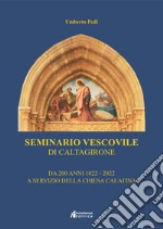 Seminario vescovile di Caltagirone. Da 200 anni al servizio della chiesa calatina (1822-2022) libro