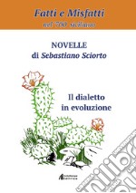 Fatti e misfattì nel '700 siciliano. Novelle di Sebastiano Sciorto. Il dialetto in evoluzione libro