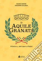 Le aquile granata. Il calcio e... altri sport a Vizzini libro