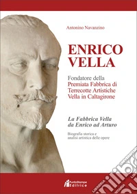 Enrico Vella. Fondatore della premiata fabbrica di terrecotte artistiche Vella in Caltagirone libro