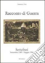 Racconto di guerra. Settefrati. Settembre 1943-maggio 1944