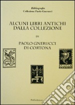 Alcuni libri antichi dalla collezione di Paolo Gnerucci di Cortona libro