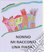 Nonno mi racconti una fiaba? Ediz. a colori libro