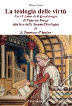 La teologia delle virtù nel IV Libro de Il Quadriregio di Federico Frezzi. Alla luce della Summa Theologiae di S. Tommaso d'Aquino libro