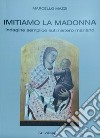 Imitiamo la Madonna. Indagine semplice sul mistero mariano libro di Mazzi Marcello