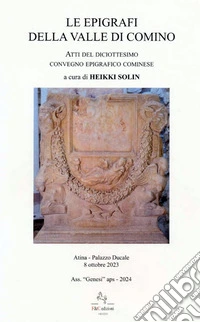 Le epigrafi della Valle di Comino. Atti del 18° Convegno epigrafico cominese (Atina, Palazzo Ducale 8 Ottobre 2023) libro