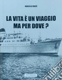 La vita è un viaggio ma per dove? libro