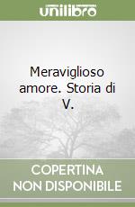 Meraviglioso amore. Storia di V.