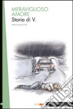 Meraviglioso amore. Storia di V.