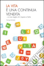 La vita è una continua vendita... E vive meglio chi impara a farla