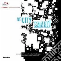 Be city smart! Scenari & progetti per un'urbanità 2.0 libro