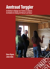 Anntraud Torggler. Architetta in dialogo con l'Uomo e la Natura-Architektin im Dialog mit Mensch und Natur. Ediz. bilingue libro