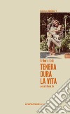 Tenera dura la vita libro