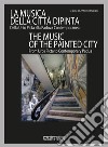 La musica della città dipinta. Dalla Urbs Picta alla Padova contemporanea-The music of the painted city. From Urbs Picta to contemporary Padua. Ediz. bilingue libro