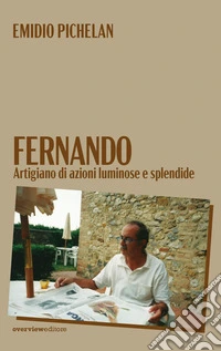 Fernando. Artigiano di azioni luminose e splendide libro