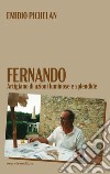 Fernando. Artigiano di azioni luminose e splendide libro