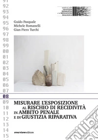 Misurare l'esposizione al rischio di recidività in ambito penale e di giustizia riparativa libro