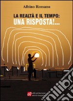 La realtà e il tempo: una risposta! libro