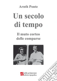 Un secolo di tempo. Il mutuo corteo delle comparse