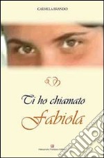 Ti ho chiamato Fabiola